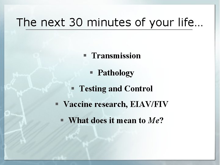 The next 30 minutes of your life… § Transmission § Pathology § Testing and