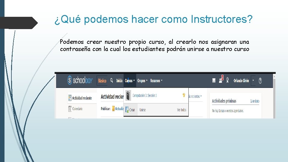 ¿Qué podemos hacer como Instructores? Podemos crear nuestro propio curso, al crearlo nos asignaran ¿Qué podemos hacer como Instructores? Podemos crear nuestro propio curso, al crearlo nos asignaran
