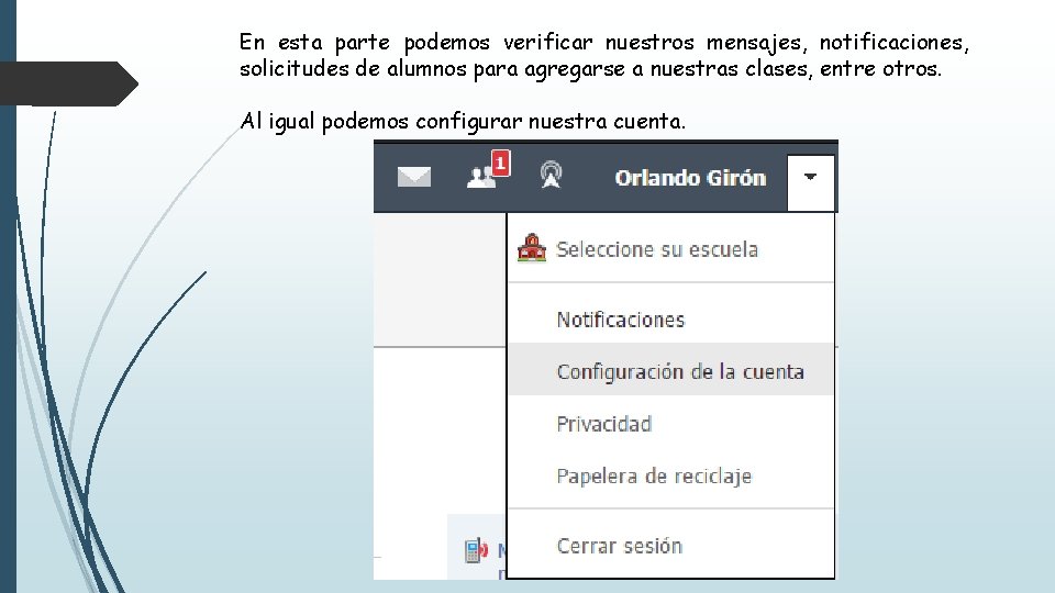 En esta parte podemos verificar nuestros mensajes, notificaciones, solicitudes de alumnos para agregarse a En esta parte podemos verificar nuestros mensajes, notificaciones, solicitudes de alumnos para agregarse a