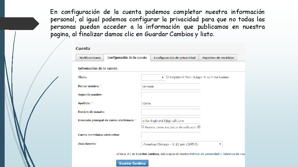 En configuración de la cuenta podemos completar nuestra información personal, al igual podemos configurar En configuración de la cuenta podemos completar nuestra información personal, al igual podemos configurar