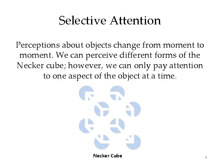 Selective Attention Perceptions about objects change from moment to moment. We can perceive different Selective Attention Perceptions about objects change from moment to moment. We can perceive different