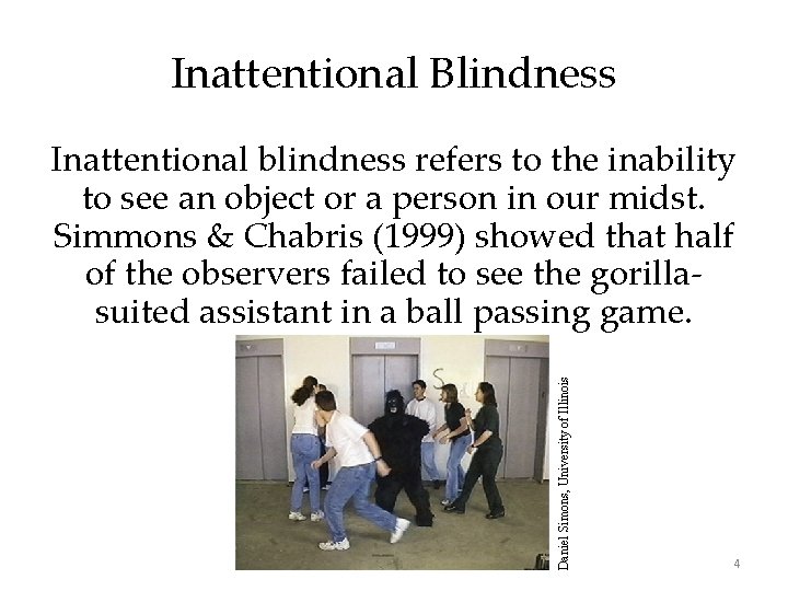 Inattentional Blindness Daniel Simons, University of Illinois Inattentional blindness refers to the inability to Inattentional Blindness Daniel Simons, University of Illinois Inattentional blindness refers to the inability to