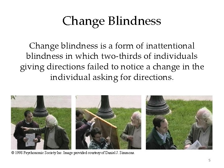 Change Blindness Change blindness is a form of inattentional blindness in which two-thirds of Change Blindness Change blindness is a form of inattentional blindness in which two-thirds of