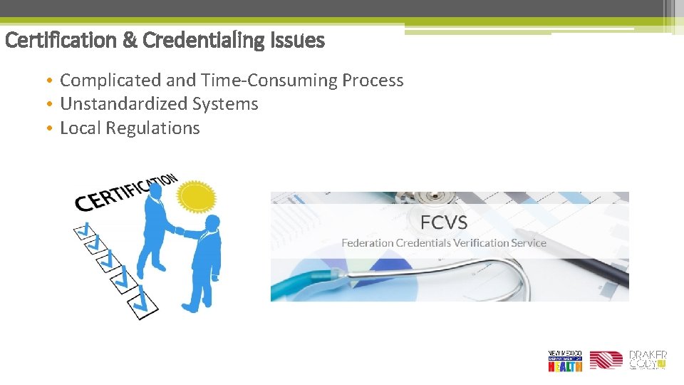 Certification & Credentialing Issues • Complicated and Time-Consuming Process • Unstandardized Systems • Local