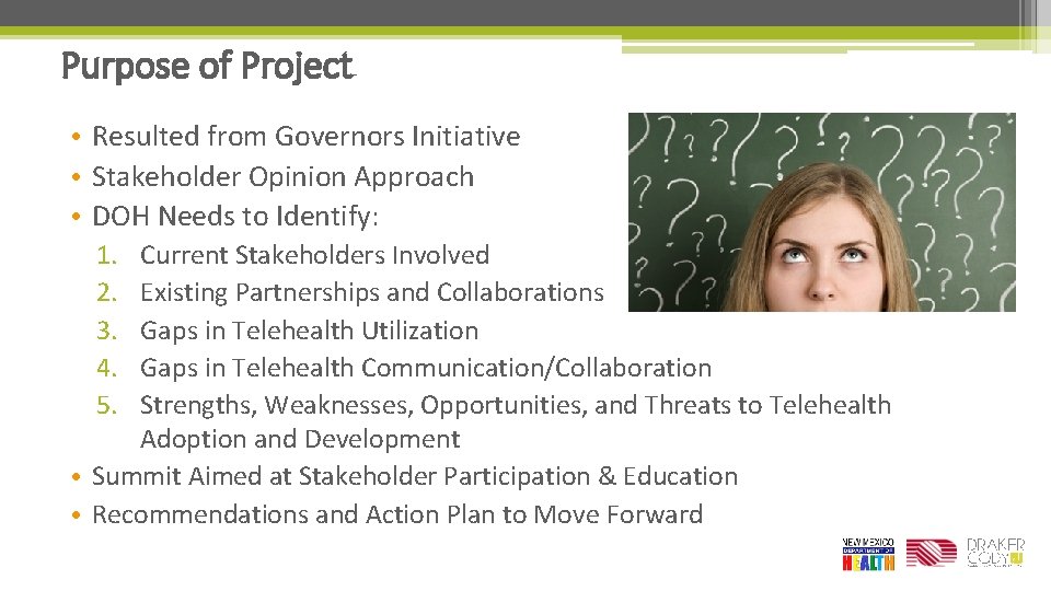 Purpose of Project • Resulted from Governors Initiative • Stakeholder Opinion Approach • DOH