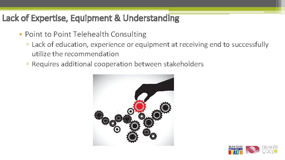Lack of Expertise, Equipment & Understanding • Point to Point Telehealth Consulting ▫ Lack