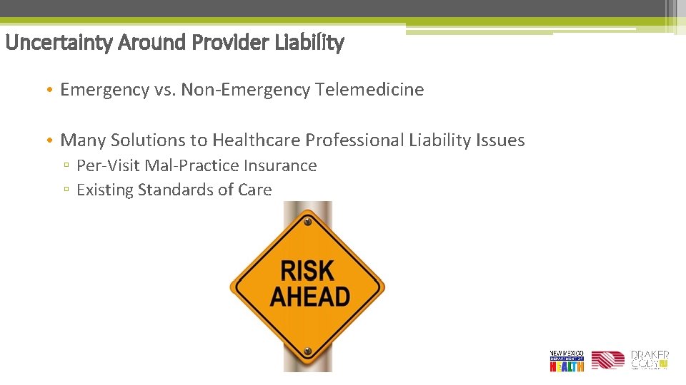 Uncertainty Around Provider Liability • Emergency vs. Non-Emergency Telemedicine • Many Solutions to Healthcare