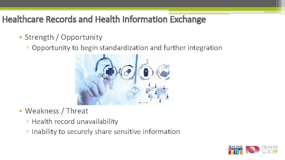 Healthcare Records and Health Information Exchange • Strength / Opportunity ▫ Opportunity to begin