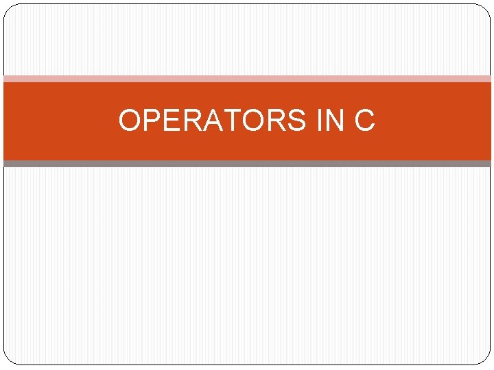 OPERATORS IN C 