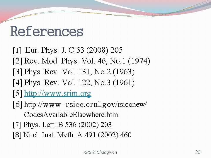 References [1] Eur. Phys. J. C 53 (2008) 205 [2] Rev. Mod. Phys. Vol.
