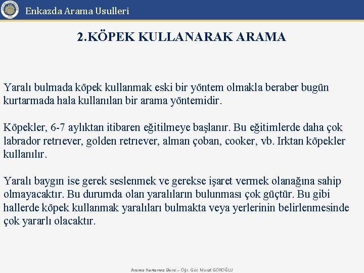 Enkazda Arama Usulleri 2. KÖPEK KULLANARAK ARAMA Yaralı bulmada köpek kullanmak eski bir yöntem