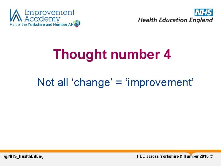 Part of the Yorkshire and Humber AHSN Thought number 4 Not all ‘change’ =