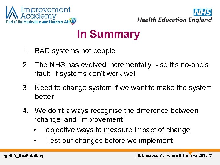 Part of the Yorkshire and Humber AHSN In Summary 1. BAD systems not people