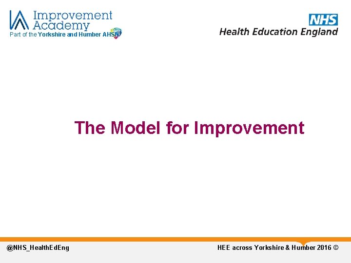 Part of the Yorkshire and Humber AHSN The Model for Improvement @NHS_Health. Ed. Eng