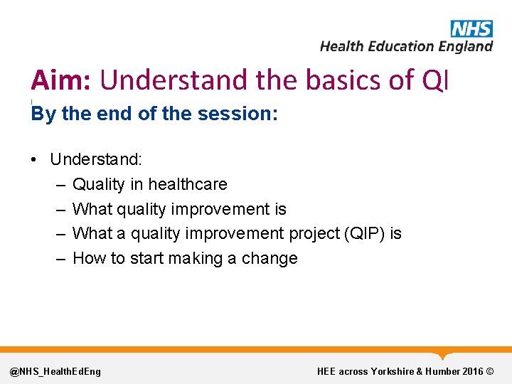 Aim: Understand the basics of QI l By the end of the session: •