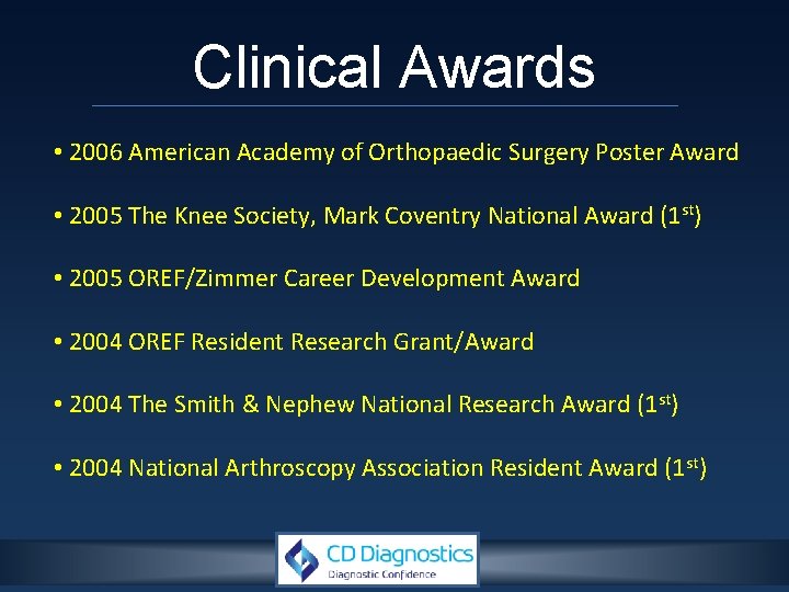 Clinical Awards • 2006 American Academy of Orthopaedic Surgery Poster Award • 2005 The