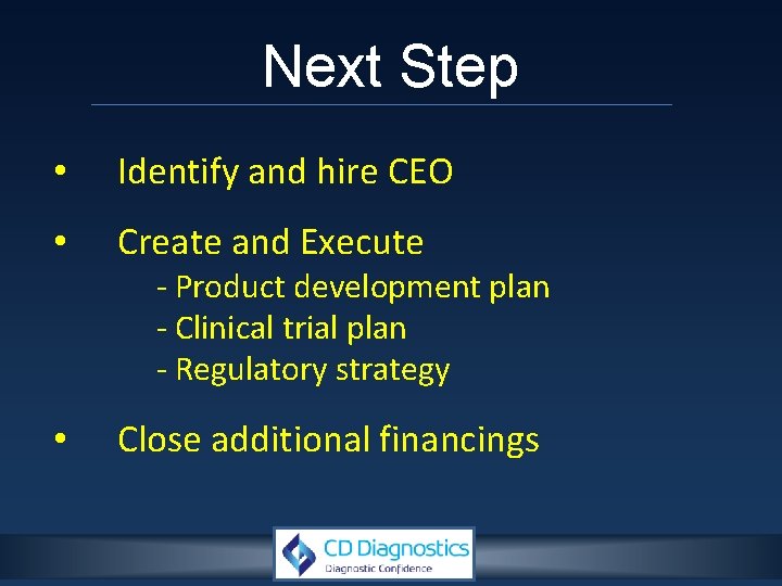 Next Step • Identify and hire CEO • Create and Execute - Product development