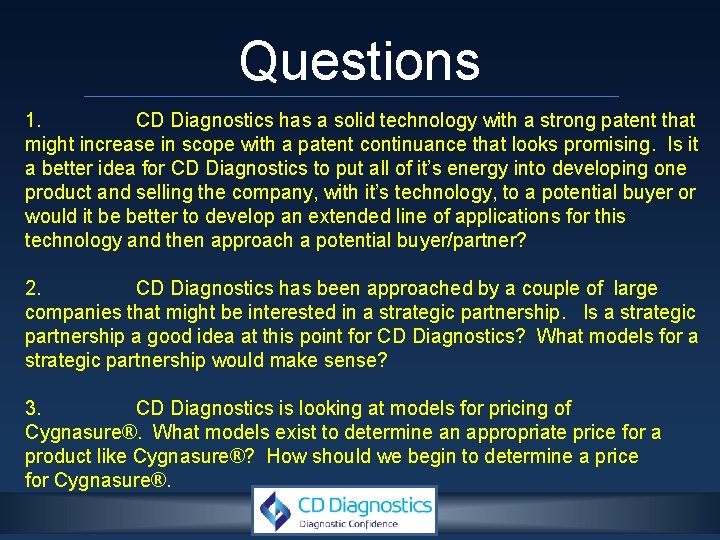 Questions 1. CD Diagnostics has a solid technology with a strong patent that might