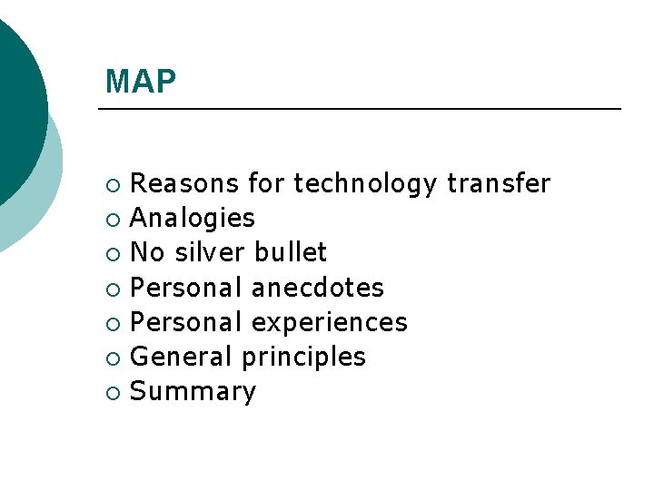 MAP Reasons for technology transfer ¡ Analogies ¡ No silver bullet ¡ Personal anecdotes