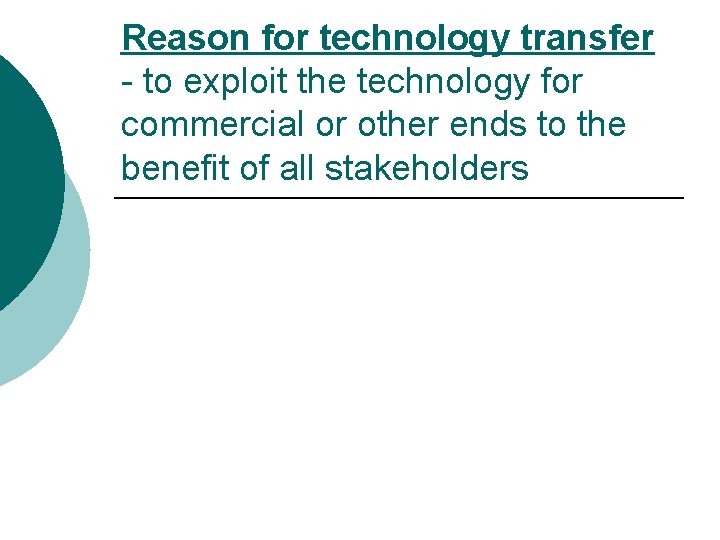 Reason for technology transfer - to exploit the technology for commercial or other ends