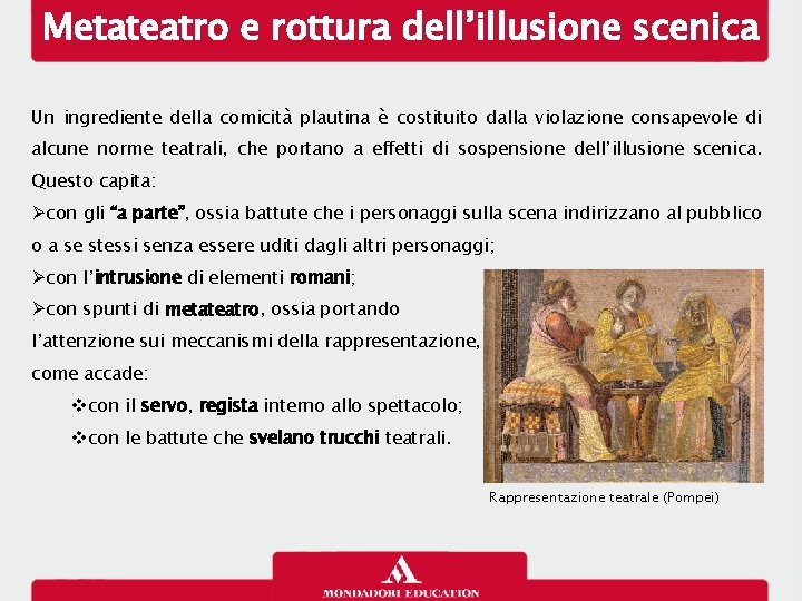 Metateatro e rottura dell’illusione scenica Un ingrediente della comicità plautina è costituito dalla violazione