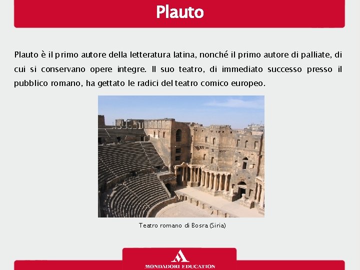 Plauto è il primo autore della letteratura latina, nonché il primo autore di palliate,