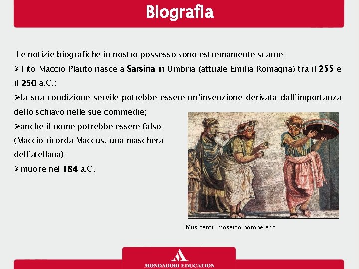 Biografia Le notizie biografiche in nostro possesso sono estremamente scarne: Tito Maccio Plauto nasce