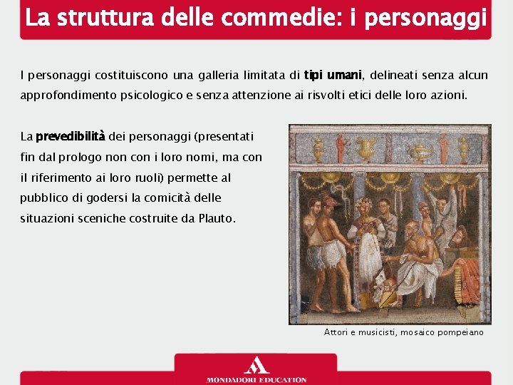 La struttura delle commedie: i personaggi I personaggi costituiscono una galleria limitata di tipi