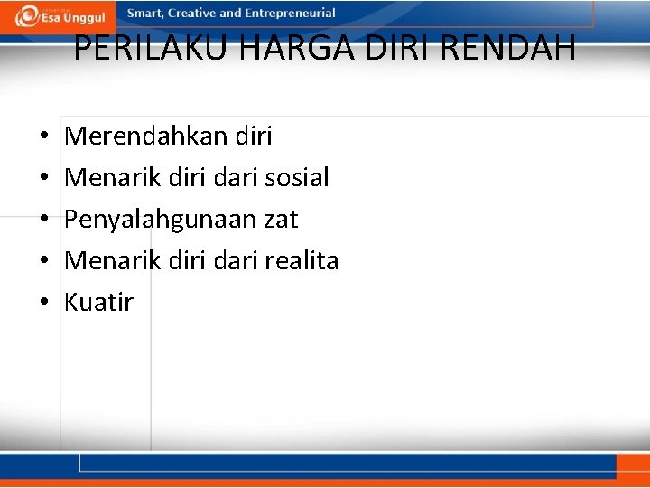 PERILAKU HARGA DIRI RENDAH • • • Merendahkan diri Menarik diri dari sosial Penyalahgunaan PERILAKU HARGA DIRI RENDAH • • • Merendahkan diri Menarik diri dari sosial Penyalahgunaan