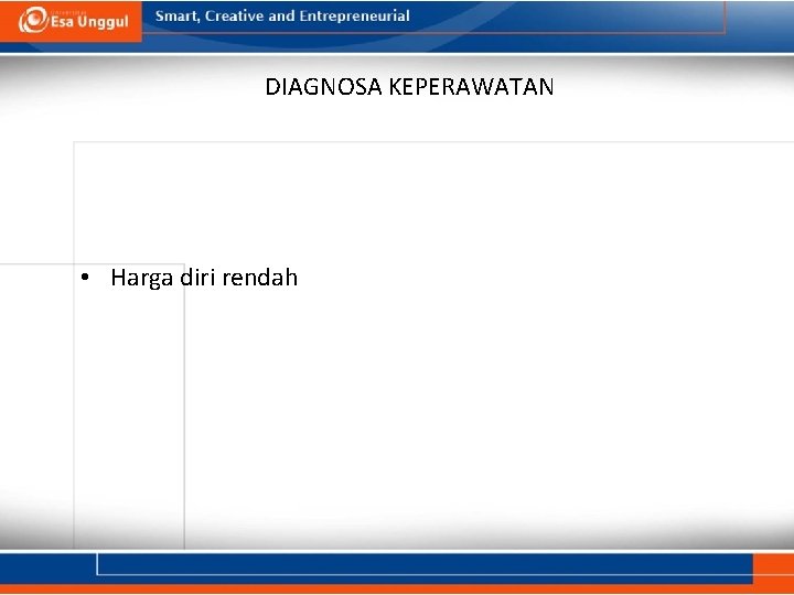 DIAGNOSA KEPERAWATAN • Harga diri rendah DIAGNOSA KEPERAWATAN • Harga diri rendah