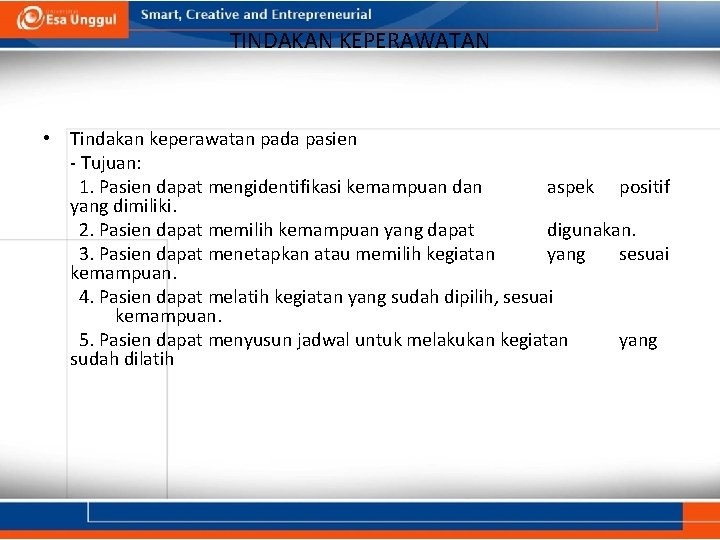 TINDAKAN KEPERAWATAN • Tindakan keperawatan pada pasien - Tujuan: 1. Pasien dapat mengidentifikasi kemampuan TINDAKAN KEPERAWATAN • Tindakan keperawatan pada pasien - Tujuan: 1. Pasien dapat mengidentifikasi kemampuan