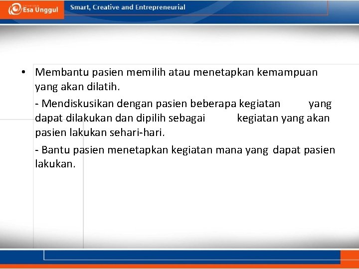 • Membantu pasien memilih atau menetapkan kemampuan yang akan dilatih. - Mendiskusikan dengan • Membantu pasien memilih atau menetapkan kemampuan yang akan dilatih. - Mendiskusikan dengan