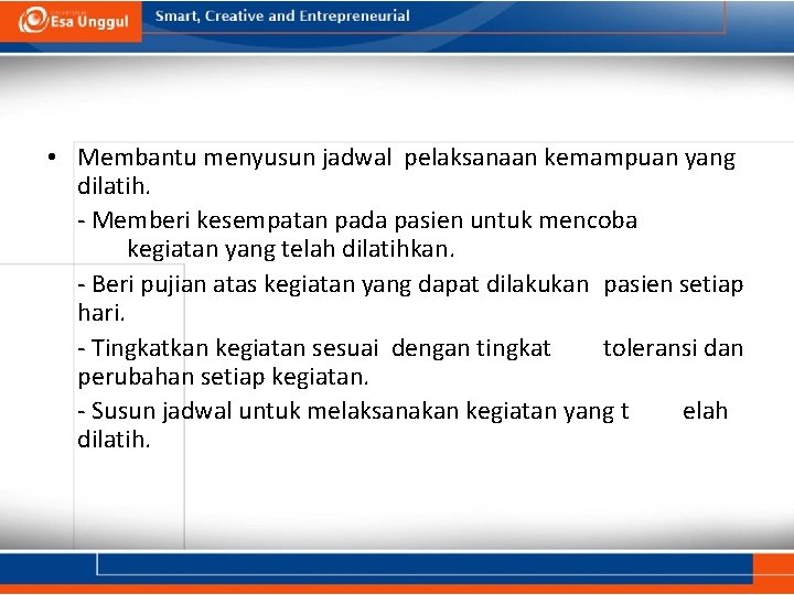 • Membantu menyusun jadwal pelaksanaan kemampuan yang dilatih. - Memberi kesempatan pada pasien • Membantu menyusun jadwal pelaksanaan kemampuan yang dilatih. - Memberi kesempatan pada pasien