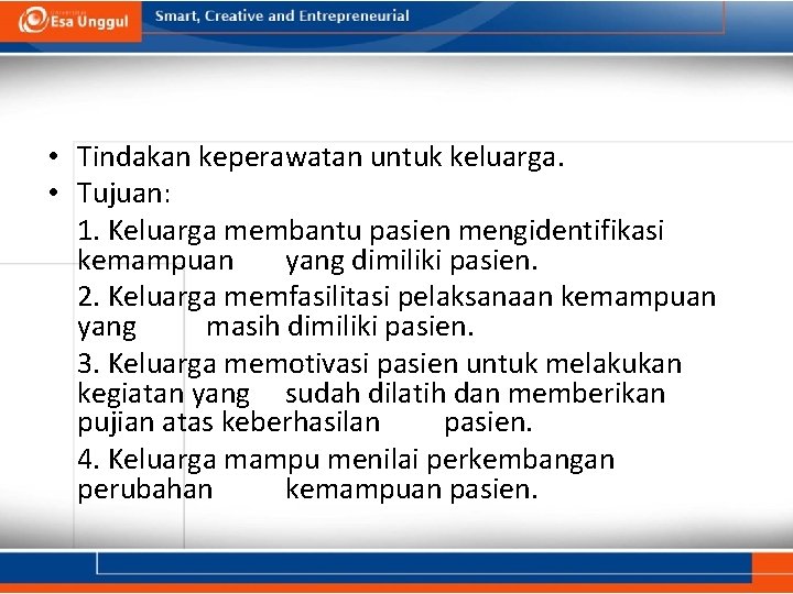 • Tindakan keperawatan untuk keluarga. • Tujuan: 1. Keluarga membantu pasien mengidentifikasi kemampuan • Tindakan keperawatan untuk keluarga. • Tujuan: 1. Keluarga membantu pasien mengidentifikasi kemampuan