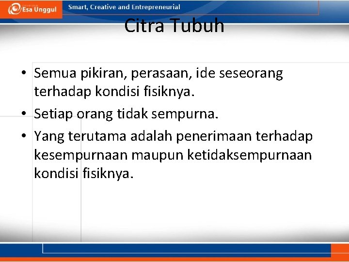 Citra Tubuh • Semua pikiran, perasaan, ide seseorang terhadap kondisi fisiknya. • Setiap orang Citra Tubuh • Semua pikiran, perasaan, ide seseorang terhadap kondisi fisiknya. • Setiap orang
