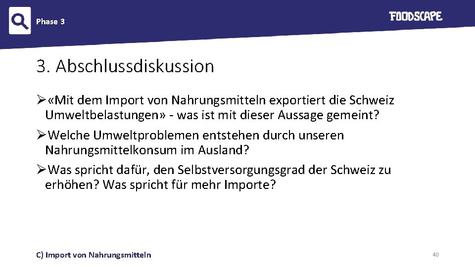 Phase 3 3. Abschlussdiskussion Ø «Mit dem Import von Nahrungsmitteln exportiert die Schweiz Umweltbelastungen»