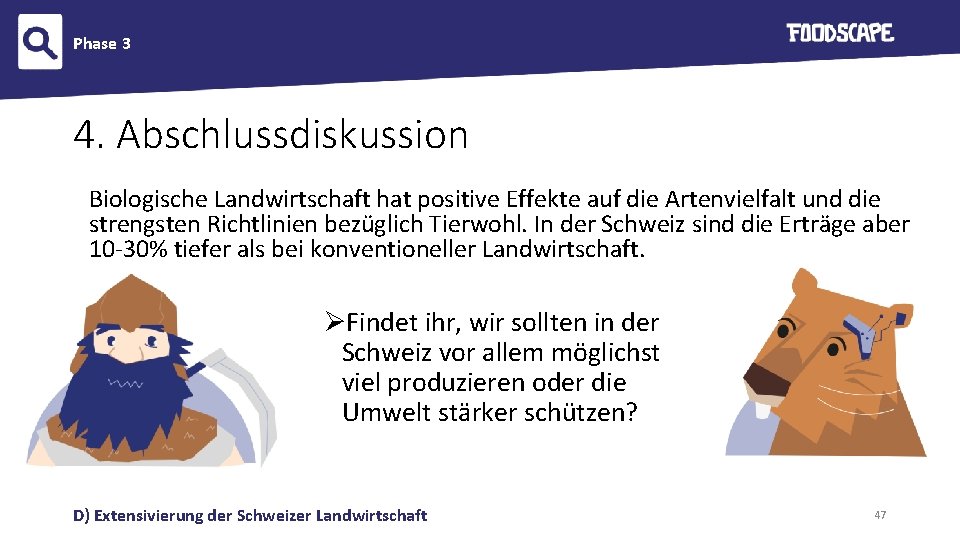 Phase 3 4. Abschlussdiskussion Biologische Landwirtschaft hat positive Effekte auf die Artenvielfalt und die