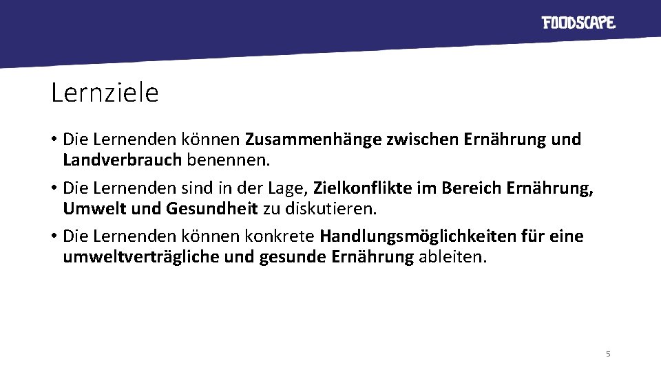 Lernziele • Die Lernenden können Zusammenhänge zwischen Ernährung und Landverbrauch benennen. • Die Lernenden