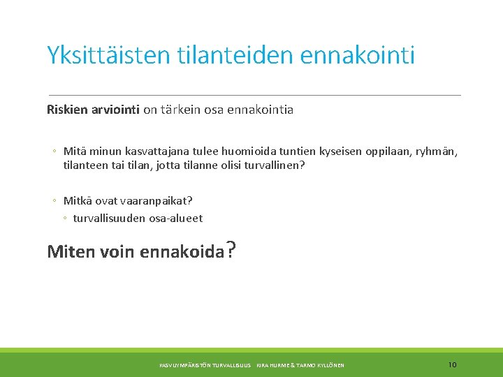 Yksittäisten tilanteiden ennakointi Riskien arviointi on tärkein osa ennakointia ◦ Mitä minun kasvattajana tulee