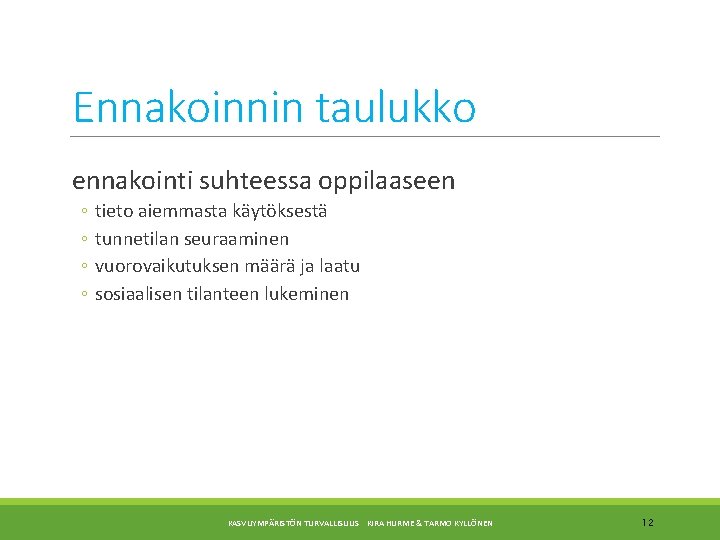 Ennakoinnin taulukko ennakointi suhteessa oppilaaseen ◦ ◦ tieto aiemmasta käytöksestä tunnetilan seuraaminen vuorovaikutuksen määrä
