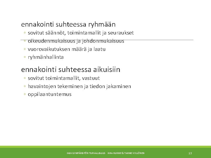  ennakointi suhteessa ryhmään ◦ ◦ sovitut säännöt, toimintamallit ja seuraukset oikeudenmukaisuus ja johdonmukaisuus