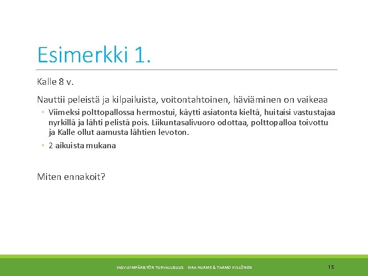 Esimerkki 1. Kalle 8 v. Nauttii peleistä ja kilpailuista, voitontahtoinen, häviäminen on vaikeaa ◦