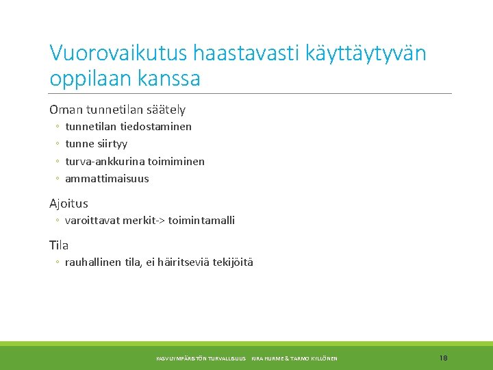 Vuorovaikutus haastavasti käyttäytyvän oppilaan kanssa Oman tunnetilan säätely ◦ ◦ tunnetilan tiedostaminen tunne siirtyy