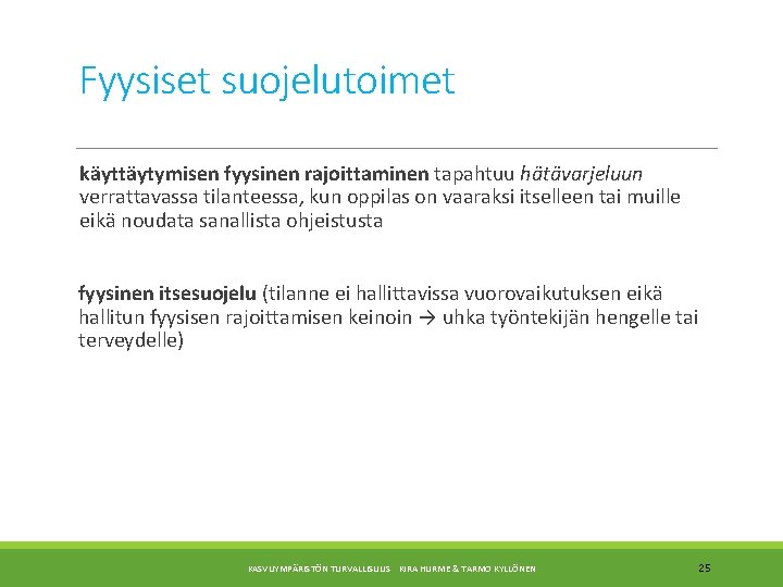 Fyysiset suojelutoimet käyttäytymisen fyysinen rajoittaminen tapahtuu hätävarjeluun verrattavassa tilanteessa, kun oppilas on vaaraksi itselleen