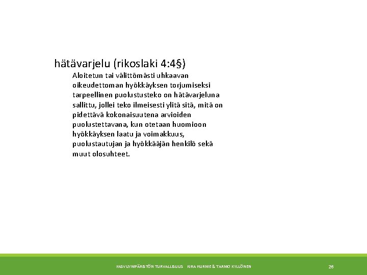 hätävarjelu (rikoslaki 4: 4§) Aloitetun tai välittömästi uhkaavan oikeudettoman hyökkäyksen torjumiseksi tarpeellinen puolustusteko on