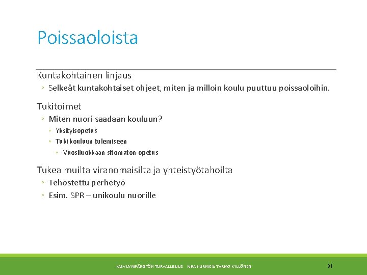 Poissaoloista Kuntakohtainen linjaus ◦ Selkeät kuntakohtaiset ohjeet, miten ja milloin koulu puuttuu poissaoloihin. Tukitoimet