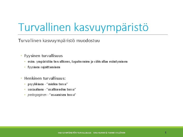 Turvallinen kasvuympäristö muodostuu ◦ Fyysinen turvallisuus ◦ esim. ympäristön turvallisuus, tapaturmien ja väkivallan esiintyminen