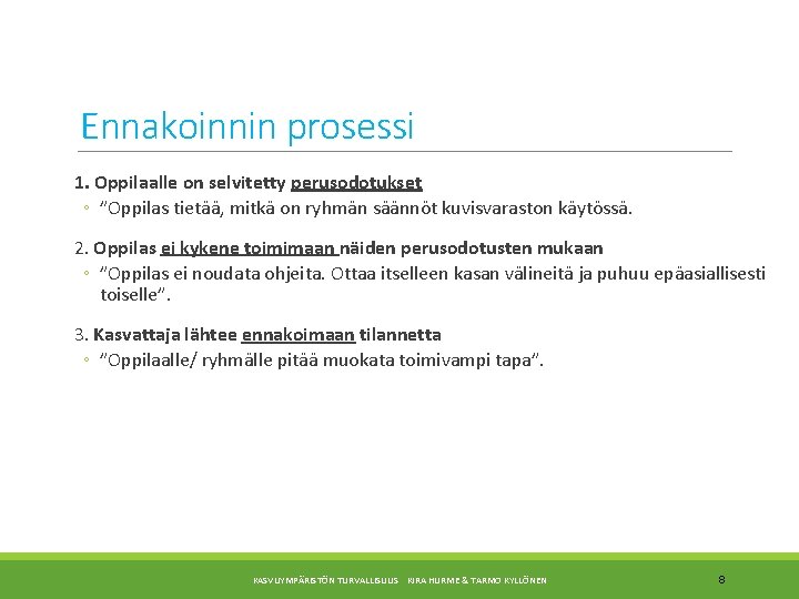 Ennakoinnin prosessi 1. Oppilaalle on selvitetty perusodotukset ◦ ”Oppilas tietää, mitkä on ryhmän säännöt