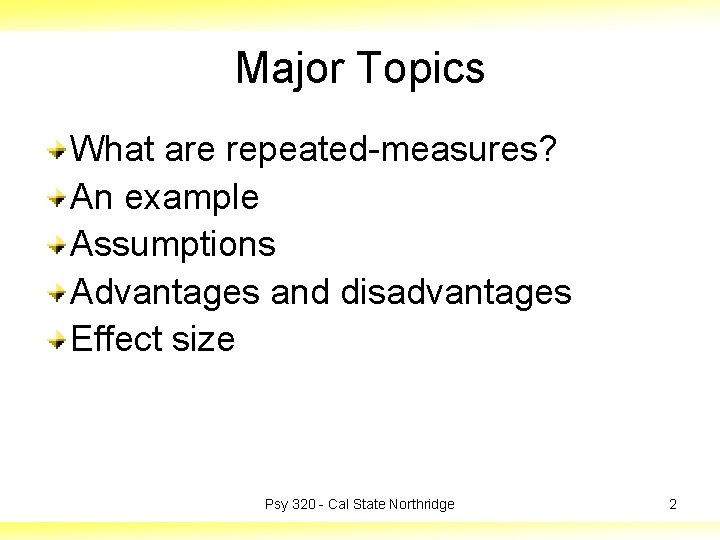 Major Topics What are repeated-measures? An example Assumptions Advantages and disadvantages Effect size Psy
