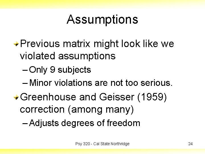 Assumptions Previous matrix might look like we violated assumptions – Only 9 subjects –